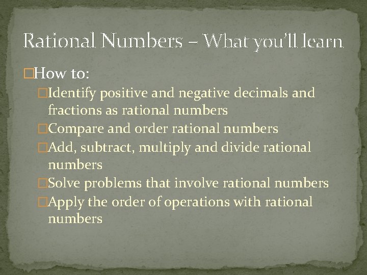 Rational Numbers – What you’ll learn �How to: �Identify positive and negative decimals and
