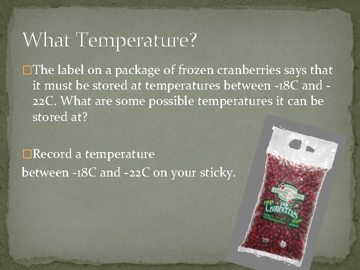 What Temperature? �The label on a package of frozen cranberries says that it must