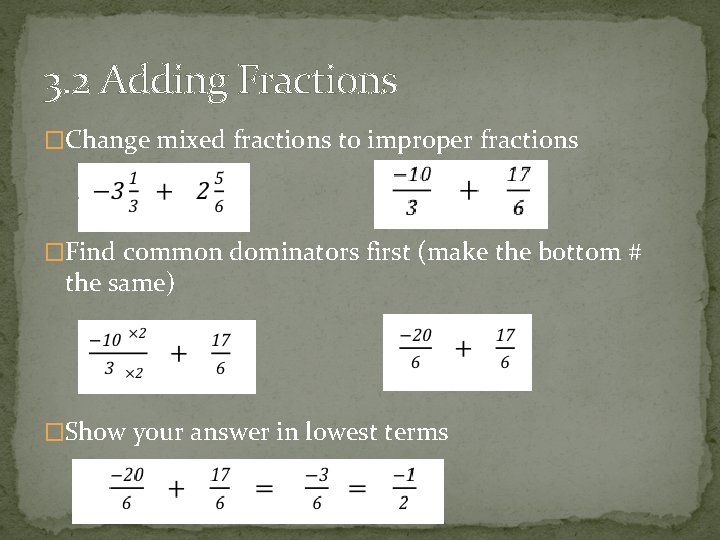 3. 2 Adding Fractions �Change mixed fractions to improper fractions �Find common dominators first