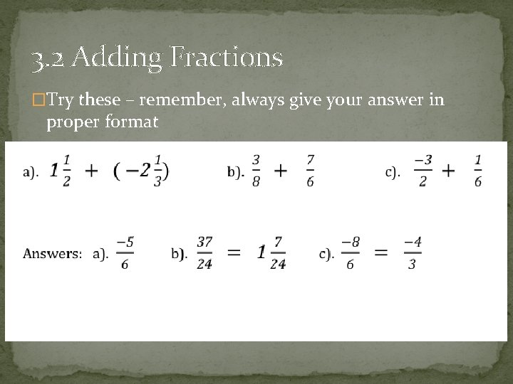 3. 2 Adding Fractions �Try these – remember, always give your answer in proper