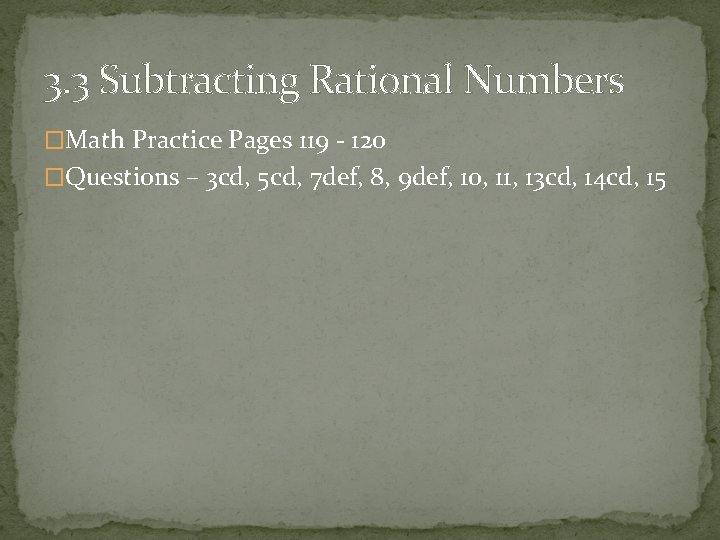 3. 3 Subtracting Rational Numbers �Math Practice Pages 119 - 120 �Questions – 3
