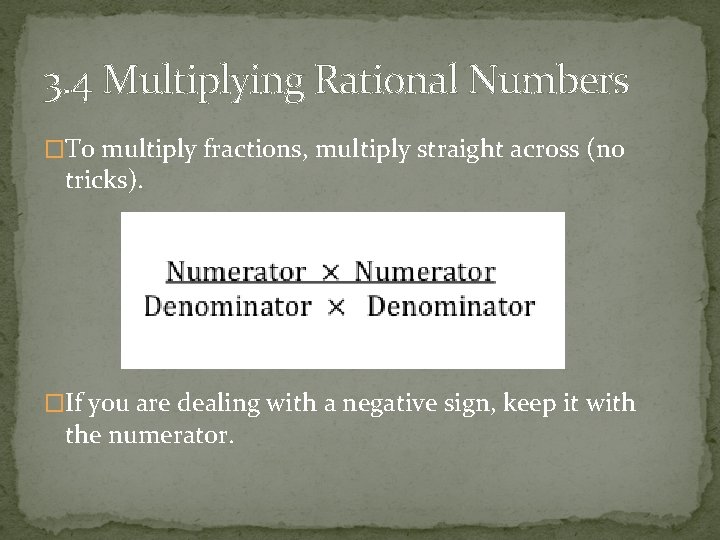 3. 4 Multiplying Rational Numbers �To multiply fractions, multiply straight across (no tricks). �If