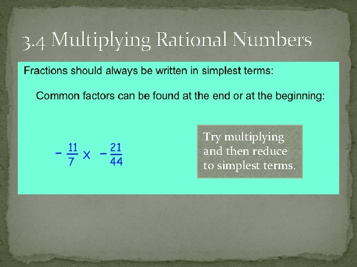 3. 4 Multiplying Rational Numbers Try multiplying and then reduce to simplest terms. 