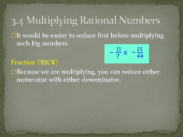 3. 4 Multiplying Rational Numbers �It would be easier to reduce first before multiplying