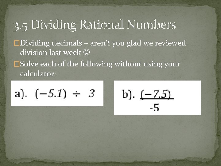 3. 5 Dividing Rational Numbers �Dividing decimals – aren’t you glad we reviewed division