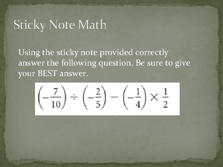 Sticky Note Math Using the sticky note provided correctly answer the following question. Be