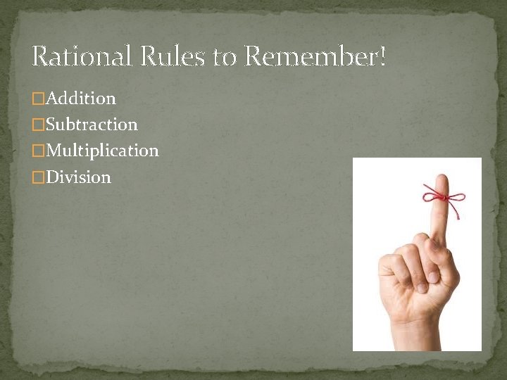 Rational Rules to Remember! �Addition �Subtraction �Multiplication �Division 