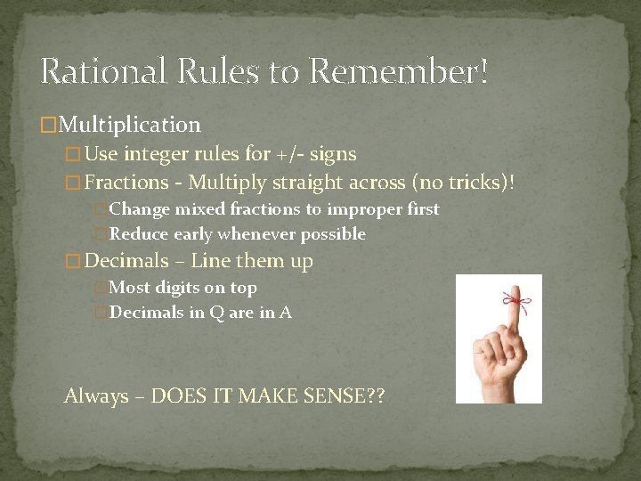 Rational Rules to Remember! �Multiplication � Use integer rules for +/- signs � Fractions