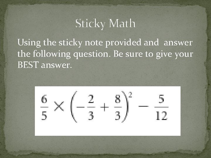 Sticky Math Using the sticky note provided answer the following question. Be sure to
