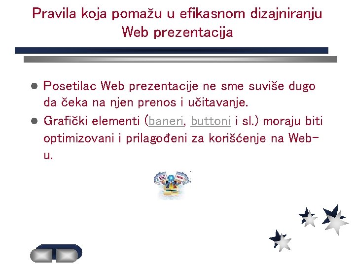 Pravila koja pomažu u efikasnom dizajniranju Web prezentacija Posetilac Web prezentacije ne sme suviše