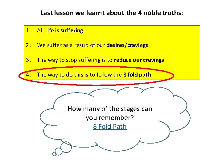 Last lesson we learnt about the 4 noble truths: 1. All Life is suffering