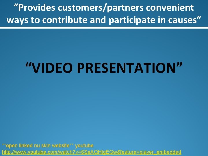 “Provides customers/partners convenient ways to contribute and participate in causes” “VIDEO PRESENTATION” **open linked