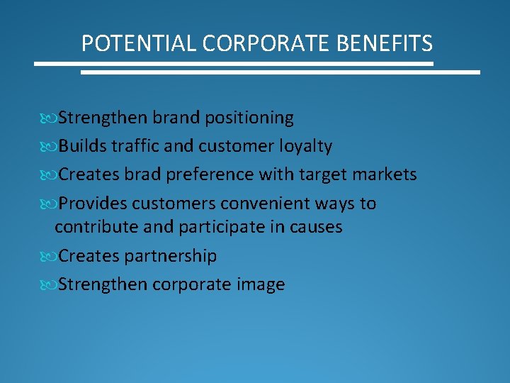 POTENTIAL CORPORATE BENEFITS Strengthen brand positioning Builds traffic and customer loyalty Creates brad preference