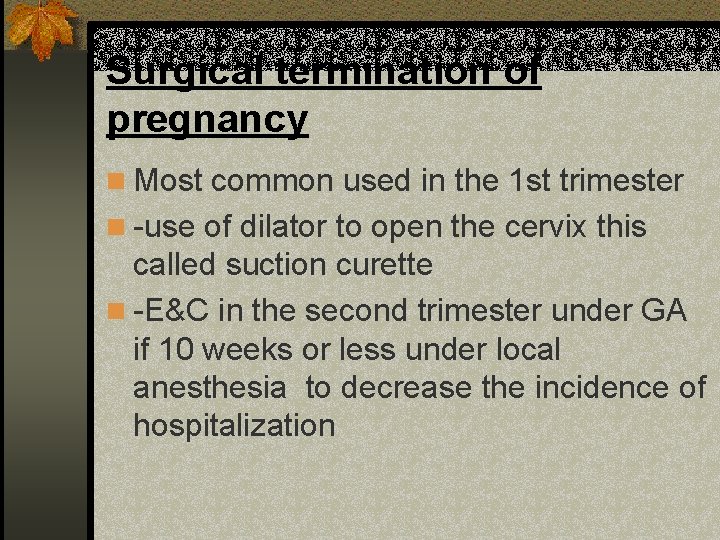 Surgical termination of pregnancy n Most common used in the 1 st trimester n