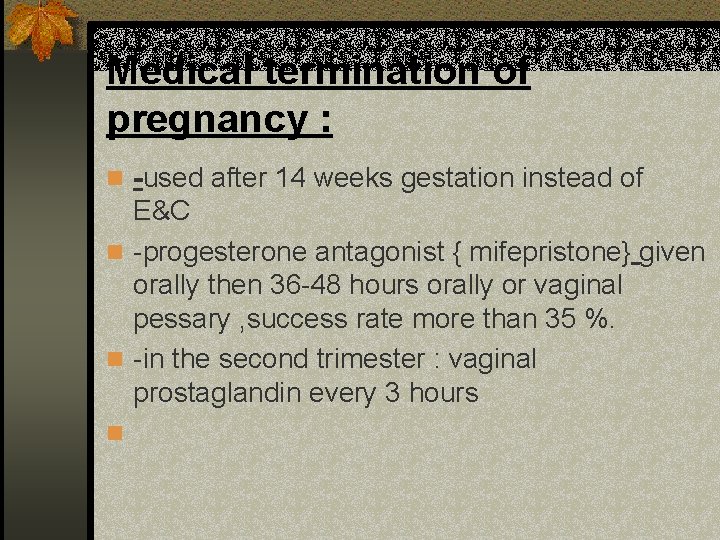 Medical termination of pregnancy : n -used after 14 weeks gestation instead of E&C
