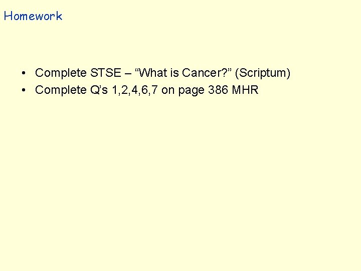 Homework • Complete STSE – “What is Cancer? ” (Scriptum) • Complete Q’s 1,