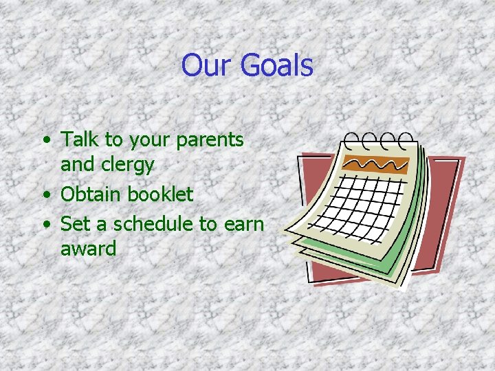 Our Goals • Talk to your parents and clergy • Obtain booklet • Set Our Goals • Talk to your parents and clergy • Obtain booklet • Set