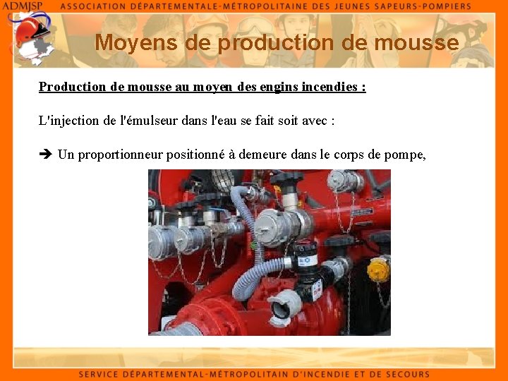 Moyens de production de mousse Production de mousse au moyen des engins incendies :