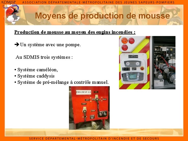 Moyens de production de mousse Production de mousse au moyen des engins incendies :
