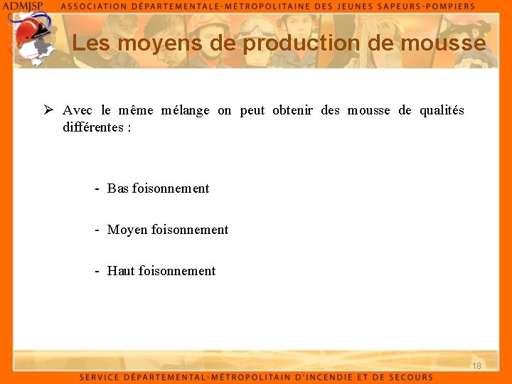 Les moyens de production de mousse Ø Avec le même mélange on peut obtenir