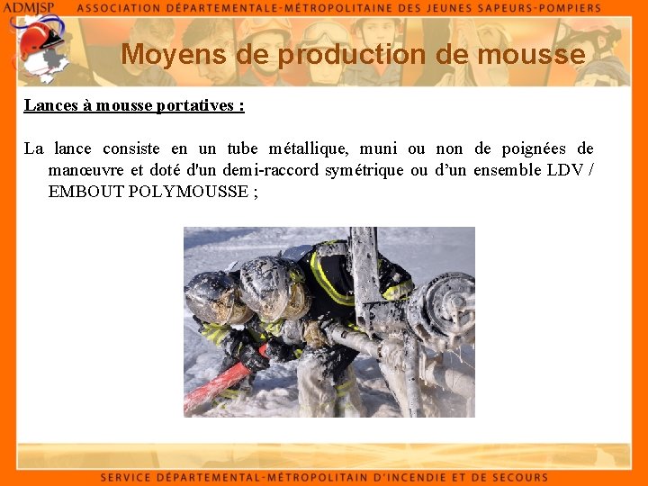 Moyens de production de mousse Lances à mousse portatives : La lance consiste en