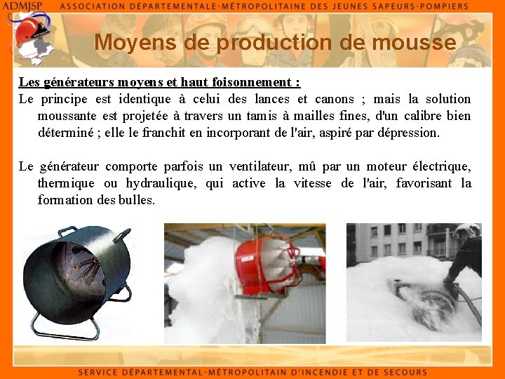 Moyens de production de mousse Les générateurs moyens et haut foisonnement : Le principe