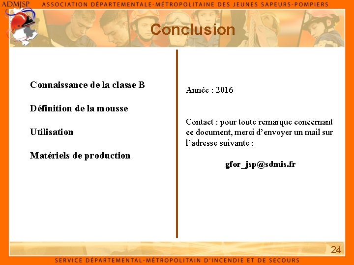 Conclusion Connaissance de la classe B Année : 2016 Définition de la mousse Utilisation