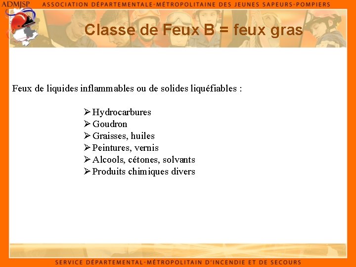 Classe de Feux B = feux gras Feux de liquides inflammables ou de solides