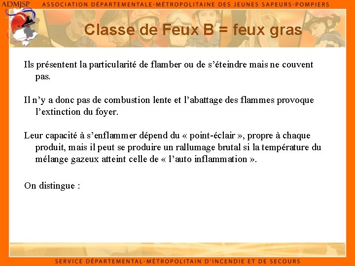 Classe de Feux B = feux gras Ils présentent la particularité de flamber ou