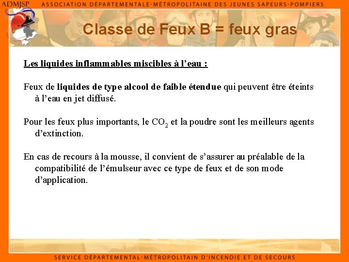 Classe de Feux B = feux gras Les liquides inflammables miscibles à l’eau :