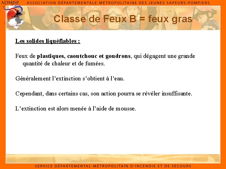Classe de Feux B = feux gras Les solides liquéfiables : Feux de plastiques,