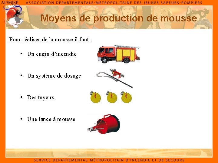 Moyens de production de mousse Pour réaliser de la mousse il faut : •