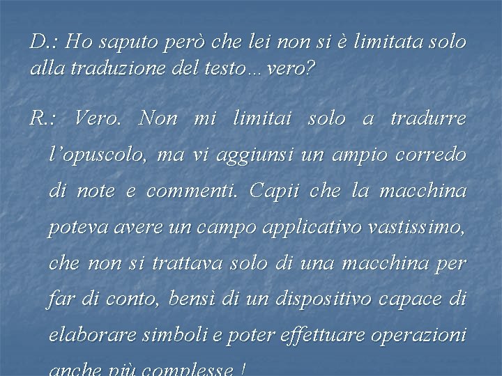 D. : Ho saputo però che lei non si è limitata solo alla traduzione