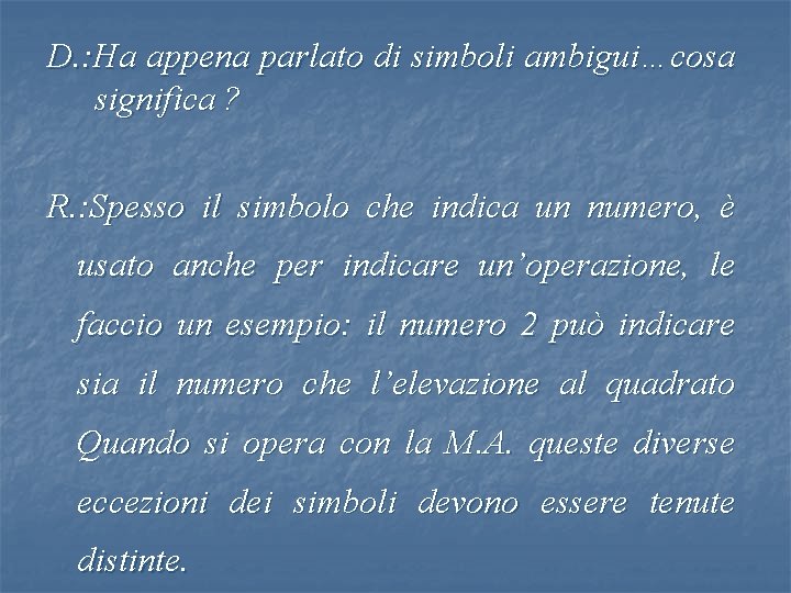 D. : Ha appena parlato di simboli ambigui…cosa significa ? R. : Spesso il