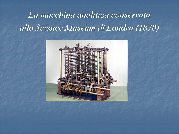 La macchina analitica conservata allo Science Museum di Londra (1870) 