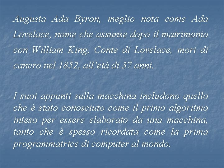 Augusta Ada Byron, meglio nota come Ada Lovelace, nome che assunse dopo il matrimonio