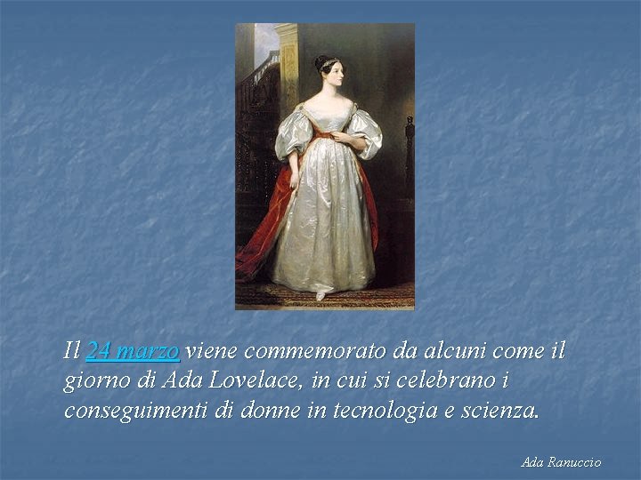 Il 24 marzo viene commemorato da alcuni come il giorno di Ada Lovelace, in