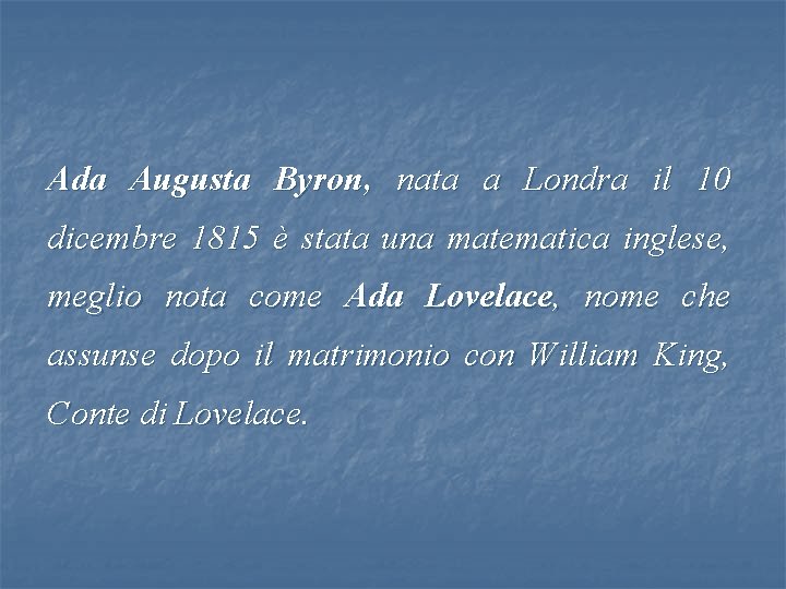 Ada Augusta Byron, nata a Londra il 10 dicembre 1815 è stata una matematica