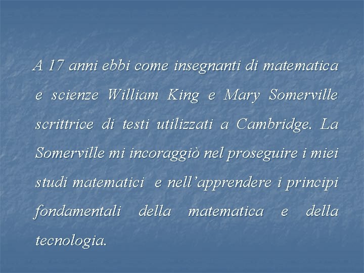 A 17 anni ebbi come insegnanti di matematica e scienze William King e Mary