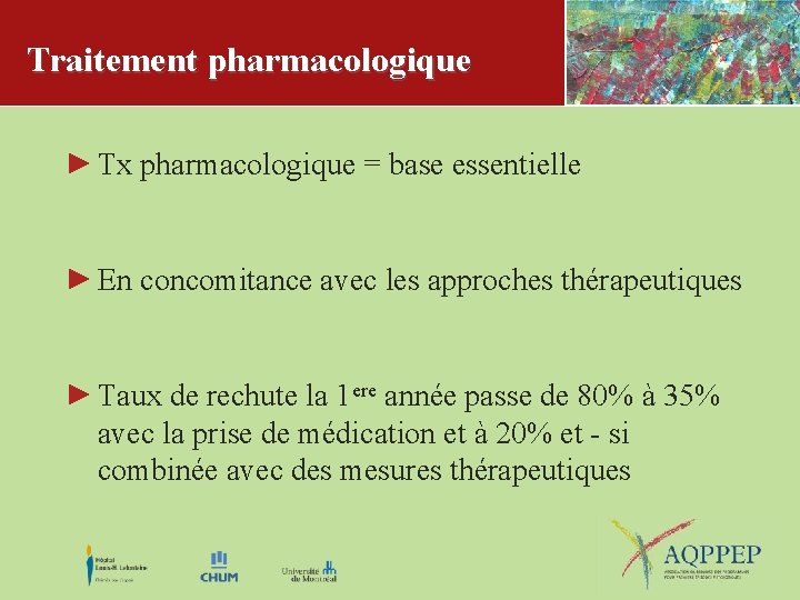 Traitement pharmacologique Tx pharmacologique = base essentielle En concomitance avec les approches thérapeutiques Taux