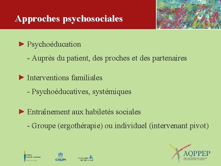 Approches psychosociales Psychoéducation - Auprès du patient, des proches et des partenaires Interventions familiales