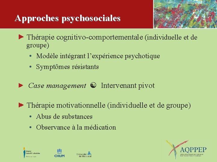 Approches psychosociales Thérapie cognitivo-comportementale (individuelle et de groupe) • Modèle intégrant l’expérience psychotique •