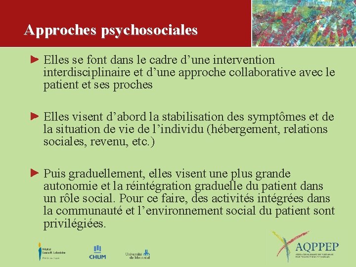 Approches psychosociales Elles se font dans le cadre d’une intervention interdisciplinaire et d’une approche