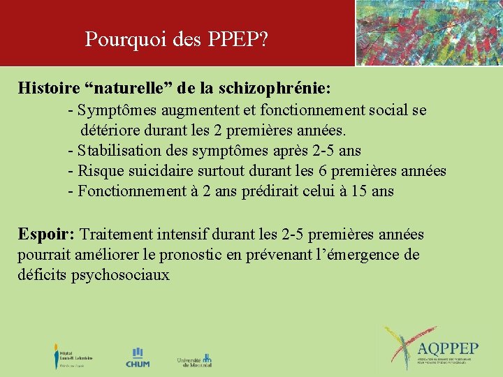 Pourquoi des PPEP? Histoire “naturelle” de la schizophrénie: - Symptômes augmentent et fonctionnement social