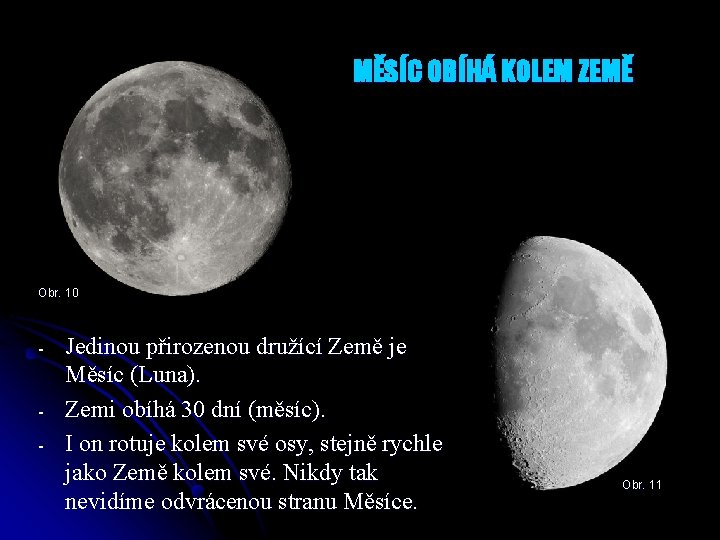 MĚSÍC OBÍHÁ KOLEM ZEMĚ Obr. 10 - Jedinou přirozenou družící Země je Měsíc (Luna).
