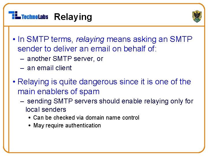 Relaying • In SMTP terms, relaying means asking an SMTP sender to deliver an