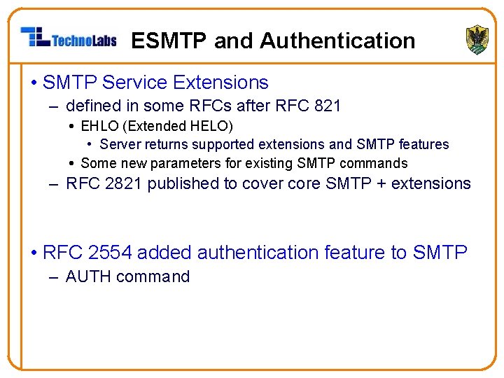 ESMTP and Authentication • SMTP Service Extensions – defined in some RFCs after RFC