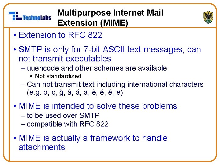 Multipurpose Internet Mail Extension (MIME) • Extension to RFC 822 • SMTP is only