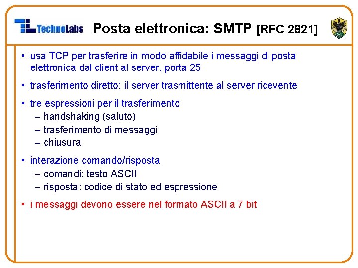 Posta elettronica: SMTP [RFC 2821] • usa TCP per trasferire in modo affidabile i