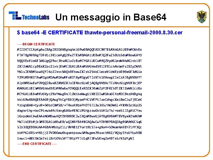 Un messaggio in Base 64 $ base 64 -E CERTIFICATE thawte-personal-freemail-2000. 8. 30. cer